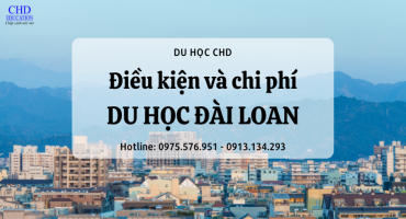 ĐIỀU KIỆN VÀ CHI PHÍ DU HỌC ĐÀI LOAN: CẬP NHẤT MỚI NHẤT 2022