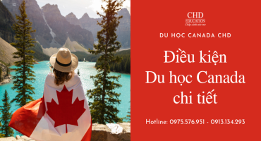 ĐIỀU KIỆN DU HỌC CANADA 2021 THEO TỪNG CHƯƠNG TRÌNH