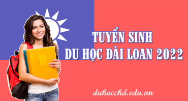 TUYỂN SINH DU HỌC ĐÀI LOAN 2022 - MIỄN PHÍ TƯ VẤN - TỈ LỆ VISA CAO