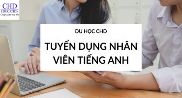 DU HỌC CHD TUYỂN DỤNG NHÂN VIÊN TIẾNG ANH
