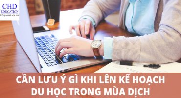 CẦN LƯU Ý GÌ KHI LÊN KẾ HOẠCH ĐI DU HỌC MÙA DỊCH?