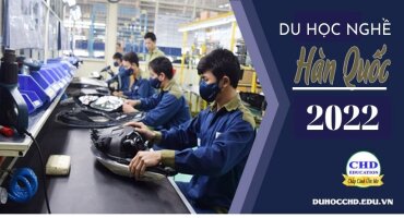 ĐIỀU KIỆN, CHI PHÍ DU HỌC NGHỀ HÀN QUỐC 2022