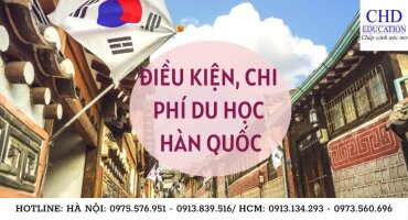 ĐIỀU KIỆN, CHI PHÍ DU HỌC HÀN QUỐC - THÔNG TIN CHI TIẾT