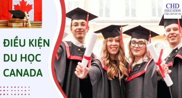 TẤT TẦN TẬT ĐIỀU KIỆN DU HỌC CANADA MỚI NHẤT 2023 