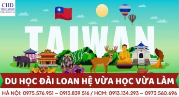 DU HỌC ĐÀI LOAN HỆ VỪA HỌC VỪA LÀM - CHI PHÍ THẤP - VIỆC LÀM LƯƠNG CAO - CÔNG TY TƯ VẤN DU HỌC UY TÍN CHD