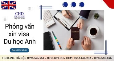 KINH NGHIỆM PHỎNG VẤN XIN VISA DU HỌC ANH QUỐC THÀNH CÔNG