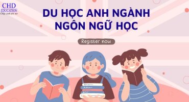 DU HỌC ANH NGÀNH NGÔN NGỮ HỌC - NHỮNG KHÓA ĐÀO TẠO CHẤT LƯỢNG