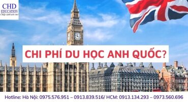 CHI PHÍ DU HỌC ANH QUỐC: HỌC PHÍ, CHI PHÍ SINH HOẠT,...