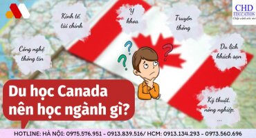 DU HỌC CANADA NÊN HỌC NGÀNH GÌ - CƠ HỘI ĐỊNH CƯ LÂU DÀI