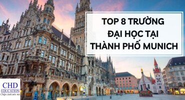 DU HỌC ĐỨC - TOP 7 TRƯỜNG ĐẠI HỌC HÀNG ĐẦU TẠI THÀNH PHỐ MUNICH