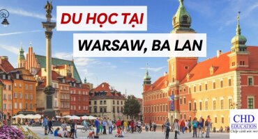 CHIA SẺ KINH NGHIỆM DU HỌC TẠI THỦ ĐÔ WARSAW, BA LAN