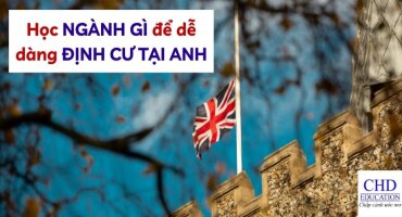 DU HỌC ANH HỌC NGÀNH GÌ DỄ ĐỊNH CƯ