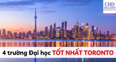 DU HỌC CANADA TẠI THÀNH PHỐ TORONTO - TOP 4 TRƯỜNG ĐẠI HỌC TỐT NHẤT