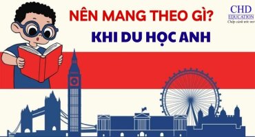 NÊN MANG THEO GÌ KHI DU HỌC ANH - CHUẨN BỊ HÀNH TRANG DU HỌC
