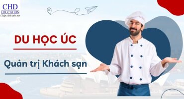 DU HỌC ÚC NGÀNH QUẢN TRỊ KHÁCH SẠN - NGÀNH HỌC THU HÚT SINH VIÊN QUỐC TẾ VỚI MỨC LƯƠNG HẤP DẪN