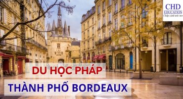 HỌC TẬP Ở THÀNH PHỐ BORDEAUX – THIÊN ĐƯỜNG CỦA DU HỌC PHÁP