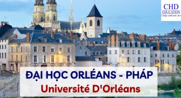 ĐẠI HỌC ORLÉANS PHÁP - NGÔI TRƯỜNG HÀNG ĐẦU CHO SINH VIÊN QUỐC TẾ