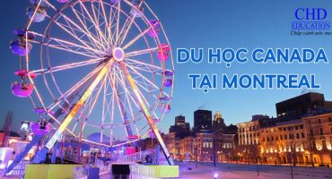 DU HỌC CANADA TẠI MONTREAL - THÀNH PHỐ LỚN NHẤT XỨ SỞ LÁ PHONG