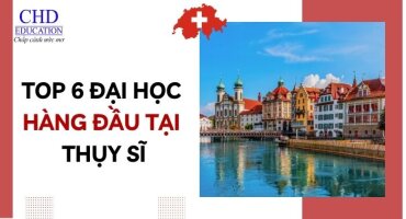 TOP 6 TRƯỜNG ĐẠI HỌC HÀNG ĐẦU TẠI THỤY SĨ CHO SINH VIÊN QUỐC TẾ