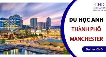 HỌC TẬP TẠI THÀNH PHỐ LỚN THỨ 2 ANH QUỐC - MANCHESTER