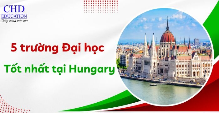 DU HỌC HUNGARY NÊN CHỌN TRƯỜNG NÀO? TOP 5 TRƯỜNG ĐẠI HỌC HÀNG ĐẦU CHO SINH VIÊN QUỐC TẾ