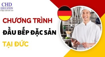 CHƯƠNG TRÌNH ĐẦU BẾP ĐẶC SẢN TẠI ĐỨC - KHÔNG YÊU CẦU TIẾNG ĐỨC