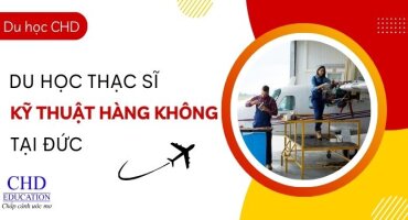 CHINH PHỤC GIẤC MƠ DU HỌC THẠC SĨ NGÀNH KỸ THUẬT HÀNG KHÔNG TẠI ĐỨC