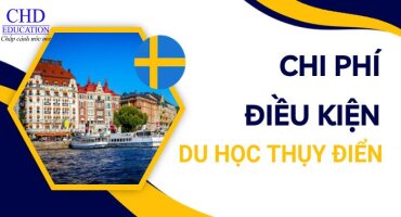ĐIỀU KIỆN VÀ CHI PHÍ DU HỌC THỤY ĐIỂN CHI TIẾT