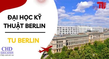 DU HỌC ĐỨC TẠI ĐẠI HỌC KỸ THUẬT BERLIN - TECHNISCHE UNIVERSITÄT BERLIN - TU BERLIN