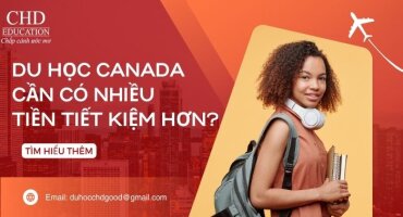 TĂNG YÊU CẦU CHỨNG MINH TÀI CHÍNH - DU HỌC SINH ĐẾN CANADA CẦN PHẢI CÓ NHIỀU TIỀN TIẾT KIỆM HƠN?