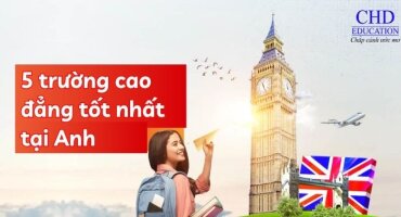 TOP 5 TRƯỜNG CAO ĐẲNG TỐT NHẤT TẠI ANH QUỐC CHO SINH VIÊN QUỐC TẾ