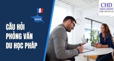 CHINH PHỤC CÂU HỎI PHỎNG VẤN CAMPUS FRANCE KHI DU HỌC PHÁP