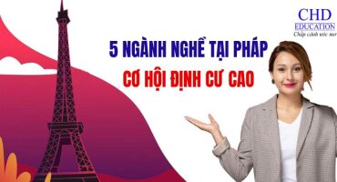 TOP 5 NGÀNH NGHỀ CÓ CƠ HỘI ĐỊNH CƯ CAO NHẤT TẠI PHÁP NĂM 2024