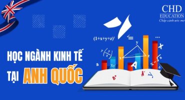 TỪ A ĐẾN Z VỀ DU HỌC ANH QUỐC NGÀNH KINH TẾ: ƯU ĐIỂM, ĐIỀU KIỆN, CHI PHÍ, KHÓA HỌC,...