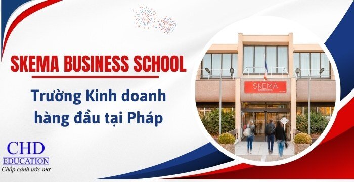 SKEMA BUSINESS SCHOOL - TRƯỜNG KINH DOANH HÀNG ĐẦU TẠI PHÁP