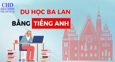 TẤT TẦN TẬT VỀ CHƯƠNG TRÌNH DU HỌC BA LAN BẰNG TIẾNG ANH: ĐIỀU KIỆN, CHI PHÍ, NGÀNH HỌC, HỒ SƠ,...