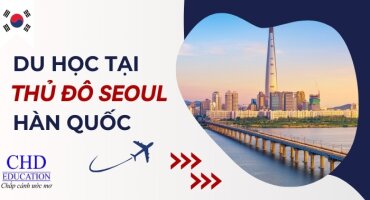 DU HỌC HÀN QUỐC TẠI THỦ ĐÔ SEOUL - TOP 7 TRƯỜNG ĐẠI HỌC TỐT NHẤT CHO SINH VIÊN QUỐC TẾ