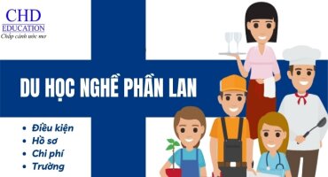 DU HỌC NGHỀ PHẦN LAN 2024 - TẤT TẦN TẬT THÔNG TIN CẦN BIẾT: ĐIỀU KIỆN, HỒ SƠ, CHI PHÍ, TRƯỜNG ĐÀO TẠO,...