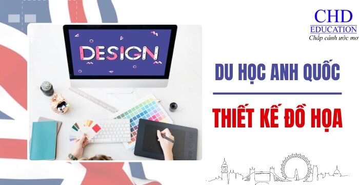 TỪ A ĐẾN Z VỀ DU HỌC ANH QUỐC NGÀNH THIẾT KẾ ĐỒ HỌA CHI TIẾT NHẤT