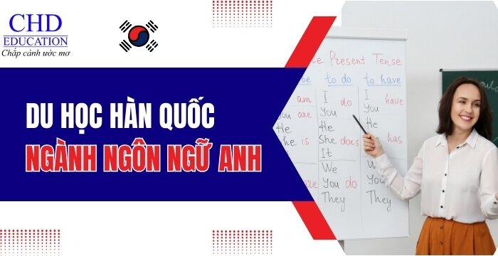 DU HỌC HÀN QUỐC NGÀNH NGÔN NGỮ ANH - NHỮNG THÔNG TIN BẠN KHÔNG THỂ BỎ LỠ