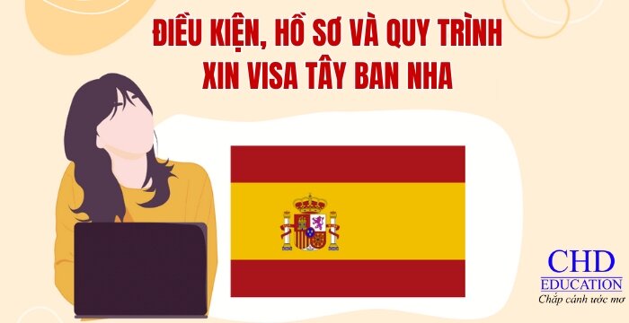 ĐIỀU KIỆN DU HỌC TÂY BAN NHA - HỒ SƠ VÀ QUY TRÌNH 7 BƯỚC XIN VISA DU HỌC TÂY BAN NHA CHI TIẾT NHẤT