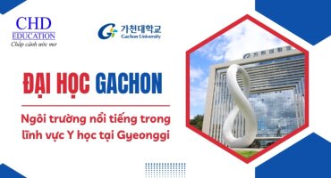 ĐẠI HỌC GACHON UNIVERSITY - 가천대학교 - NGÔI TRƯỜNG ĐÀO TẠO LĨNH VỰC Y HỌC HÀNG ĐẦU TẠI HÀN QUỐC