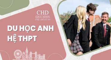 DU HỌC CẤP 3 - TRUNG HỌC PHỔ THÔNG TẠI ANH QUỐC: ĐIỀU KIỆN, CHI PHÍ, CHƯƠNG TRÌNH HỌC