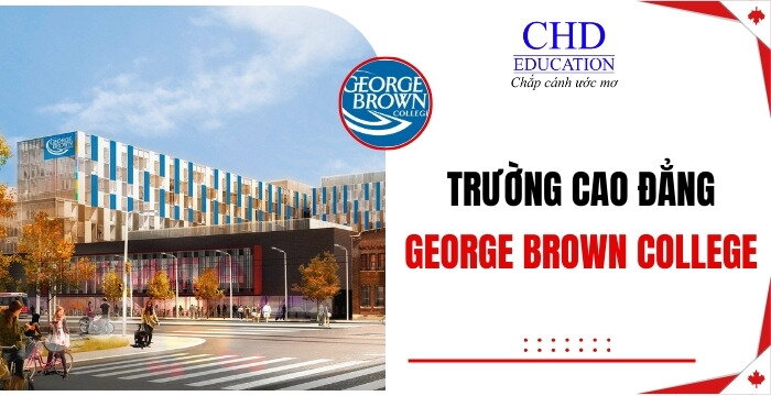 GEORGE BROWN COLLEGE - TRƯỜNG CAO ĐẲNG CỘNG ĐỒNG LỚN NHẤT TẠI THÀNH PHỐ TORONTO