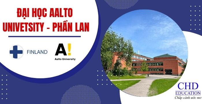 DU HỌC PHẦN LAN TẠI ĐẠI HỌC AALTO UNIVERSITY - NGÔI TRƯỜNG DANH GIÁ TOP 1 TẠI PHẦN LAN