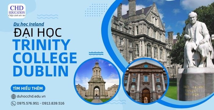 ĐẠI HỌC TRINITY COLLEGE DUBLIN - TRƯỜNG ĐẠI HỌC DANH TIẾNG BẬC NHẤT TẠI IRELAND