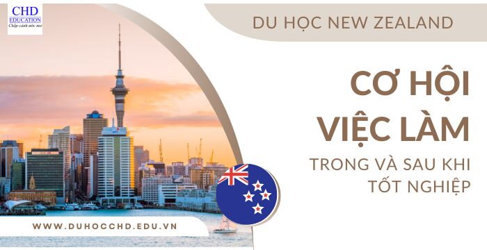 CÁC CƠ HỘI VIỆC LÀM CHO SINH VIÊN QUỐC TẾ TẠI NEW ZEALAND TRONG VÀ SAU KHI TỐT NGHIỆP