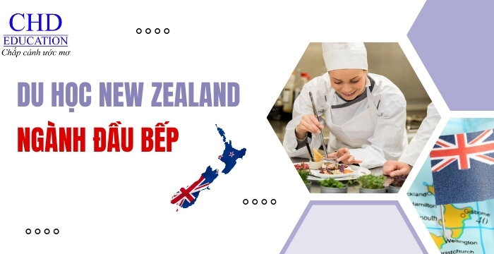 DU HỌC NEW ZEALAND NGÀNH ĐẦU BẾP (COOKING/CHEF) - CHƯƠNG TRÌNH ĐÀO TẠO VÀ CƠ HỘI VIỆC LÀM CHO SINH VIÊN