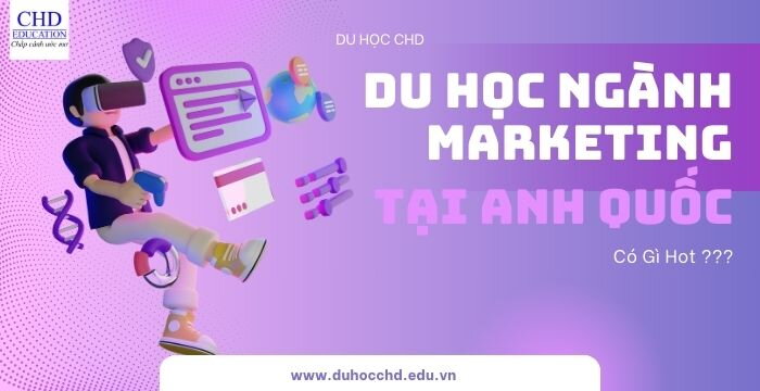 DU HỌC THẠC SĨ NGÀNH MARKETING TẠI ANH QUỐC: HƯỚNG DẪN CHI TIẾT TỪ A-Z