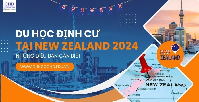 NHỮNG ĐIỀU CẦN BIẾT VỀ DU HỌC ĐỊNH CƯ TẠI NEW ZEALAND NĂM 2024